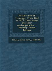 Notable Men of Tennessee, from 1833 to 1875, Their Times and Their Contemporaries - Primary Source Edition,1294799231,9781294799238