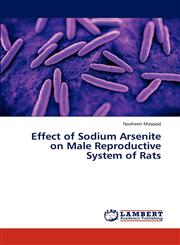 Effect of Sodium Arsenite on Male Reproductive System of Rats,3846581666,9783846581667