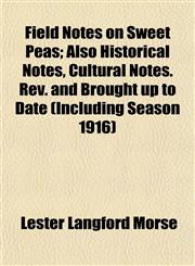 Field Notes on Sweet Peas; Also Historical Notes, Cultural Notes. Rev. and Brought up to Date (Including Season 1916),1152459694,9781152459694