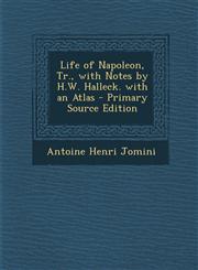 Life of Napoleon, Tr., with Notes by H.W. Halleck. with an Atlas - Primary Source Edition,1294604333,9781294604334