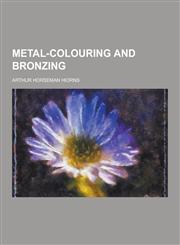 Metal-Colouring and Bronzing,1230267557,9781230267555