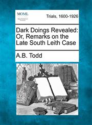 Dark Doings Revealed Or, Remarks on the Late South Leith Case,1275493416,9781275493414