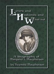 Lovers and Husbands and What-Not A Biography of Margaret L. MacPherson,1618975293,9781618975294
