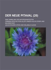 Der Neue Pitaval; Eine Sammlung Der Interessantesten Criminalgeschichten Aller Lander Aus Alterer Und Neuerer Zeit (20 ),1459019164,9781459019164