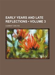 Early Years and Late Reflections (Volume 3),1154222446,9781154222449