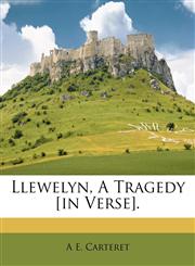 Llewelyn, A Tragedy [in Verse].,1175160326,9781175160324
