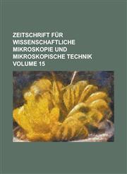 Zeitschrift für wissenschaftliche Mikroskopie und mikroskopische Technik Volume 15,1236890388,9781236890382