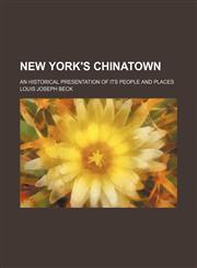 New York's Chinatown; an historical presentation of its people and places,123643255X,9781236432551
