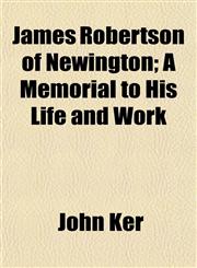 James Robertson of Newington; A Memorial to His Life and Work,1152976818,9781152976818