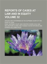 Reports of Cases at Law and in Equity; Argued and Determined in the Supreme Court of the State of Iowa Volume 32,1236831500,9781236831507
