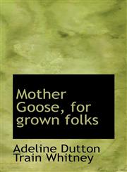 Mother Goose, for grown folks,1116817519,9781116817515