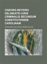 ©Georg Beyeri© Delineatio iuris criminalis secundum constitutionem Carolinam,1230114602,9781230114606