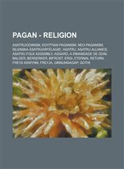 Pagan - Religion Asatru-Odinism, Egyptian Paganism, Neo-Paganism, Islenska Asatruarfelagio', Asatru, Asatru Alliance, Asatru Folk Assem,1234768658,9781234768652