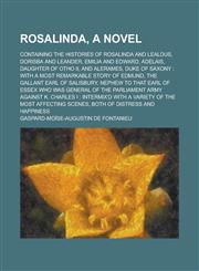 Rosalinda, a novel; containing the histories of Rosalinda and Lealdus, Dorisba and Leander, Emilia and Edward, Adelais, daughter of Otho II, and Alerames, Duke of Saxony with a most remarkable story of Edmund, the gallant Earl of,1235474429,9781235474422