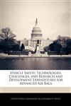 Vehicle Safety Technologies, Challenges, and Research and Development Expenditures for Advanced Air Bags,1240676050,9781240676057