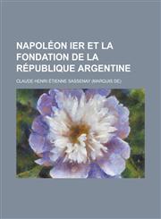 Napoleon Ier Et La Fondation de La Republique Argentine,1154679853,9781154679854