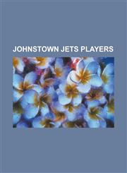 Johnstown Jets Players Andy Brown (Ice Hockey), Blake Ball, Bob Dawes, Bob Whitlock, Bruce Boudreau, Dave Lucas, David Hanson (Ice Hockey), D,1230773223,9781230773223