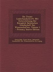Die Jenaer Liederhandschrift Mit Unterstutzung Der Koniglich Sachsischen Gesellschaft Der Wissenschaften, Volume 1 - Primary Source Edition,1294397214,9781294397212