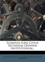 Elementa Iuris Civilis Secundum Ordinem Institutionum...,1278212388,9781278212388
