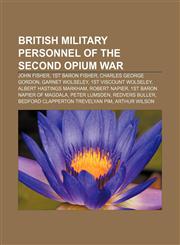 British military personnel of the Second Opium War John Fisher, 1st Baron Fisher, Charles George Gordon, Garnet Wolseley,1155519507,9781155519500