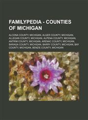 Familypedia - Counties of Michigan Alcona County, Michigan, Alger County, Michigan, Allegan County, Michigan, Alpena County, Michigan, Antrim County, Michigan, Arenac County, Michigan, Baraga County, Michigan, Barry County, Michigan, Bay County, Michigan,1234815141,9781234815141