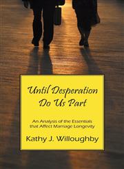 Until Desperation Do Us Part An Analysis of the Essentials That Affect Marriage Longevity,1478732628,9781478732624