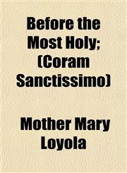 Before the Most Holy; (Coram Sanctissimo),1152747738,9781152747739