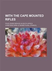 With the Cape Mounted Rifles; four years service in South Africa,1236663551,9781236663559