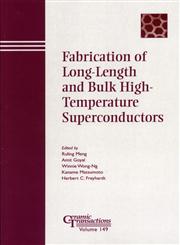 Fabrication of Long-Length and Bulk High-Temperature Superconductors Proceedings of the symposium held at the 105th Annual Meeting of The American Ceramic ... Transactions,1574982044,9781574982046