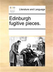 Edinburgh fugitive pieces.,1170037291,9781170037294