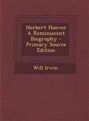 Herbert Hoover a Reminiscent Biography - Primary Source Edition,1287804373,9781287804376