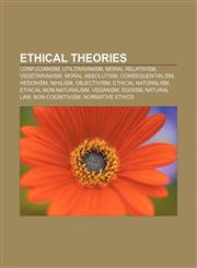 Ethical theories Confucianism, Utilitarianism, Moral relativism, Vegetarianism, Moral absolutism, Consequentialism, Hedonism, Nihilism,1156716357,9781156716359