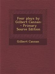 Four Plays by Gilbert Cannan - Primary Source Edition,1287822320,9781287822325