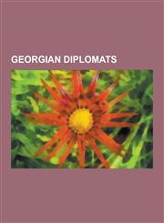 Georgian Diplomats Ambassadors of Georgia (Country), Konstantine Gamsakhurdia, Gabriela Von Habsburg, Grigol Mgaloblishvili, Irakli Alasa,1230548726,9781230548722