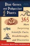 Blue Genes and Polyester Plants 365 More Suprising Scientific Facts, Breakthroughs, and Discoveries,0471145750,9780471145752