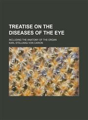 Treatise on the Diseases of the Eye; Including the Anatomy of the Organ,1153908522,9781153908528