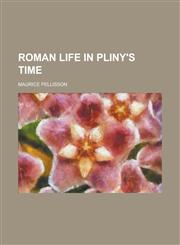 Roman life in Pliny's time,113053250X,9781130532500