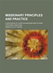 Missionary principles and practice; a discussion of Christian missions and of some criticisms upon them,1150274662,9781150274664
