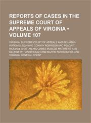 Reports of Cases in the Supreme Court of Appeals of Virginia (Volume 107),1153958082,9781153958080