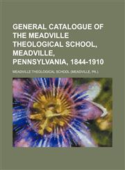 General catalogue of the Meadville Theological School, Meadville, Pennsylvania, 1844-1910,1154714551,9781154714555