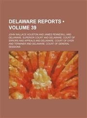 Delaware Reports (Volume 39),1235740978,9781235740978