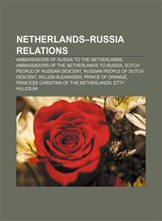 Netherlands-Russia relations Ambassadors of Russia to the Netherlands, Ambassadors of the Netherlands to Russia,1158739621,9781158739622