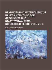 Urkunden und Materialien zur nähern Kenntniß der Geschichte und Staatsverwaltung Nordischer Reiche Volume 1,1236827171,9781236827173
