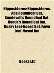 Hipposideros Aba Roundleaf Bat, Sundevall's Roundleaf Bat, Noack's Roundleaf Bat, Dusky Leaf-Nosed Bat, Fawn Leaf-Nosed Bat,1155829956,9781155829951