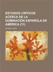 Estudios Criticos Acerca de La Dominacion Espanola En America (11),1234296772,9781234296773
