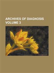 Archives of Diagnosis Volume 3,1236780957,9781236780959