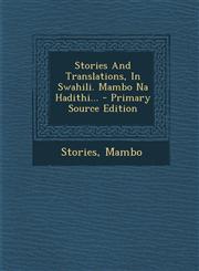 Stories and Translations, in Swahili. Mambo Na Hadithi... - Primary Source Edition,129537532X,9781295375325