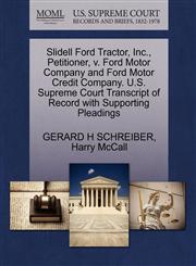 Slidell Ford Tractor, Inc., Petitioner, v. Ford Motor Company and Ford Motor Credit Company. U.S. Supreme Court Transcript of Record with Supporting Pleadings,1270694197,9781270694199