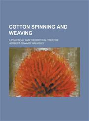 Cotton spinning and weaving; A practical and theoretical treatise,1230192719,9781230192710