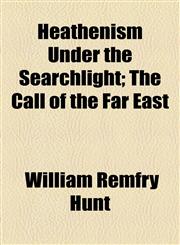 Heathenism Under the Searchlight; The Call of the Far East,1154931781,9781154931785